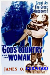 God's Country --- And the Woman - James Oliver Curwood