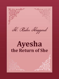 Ayesha, the Return of She H. Rider Haggard Author