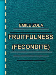 Fruitfulness - Fecondite - Emile Zola