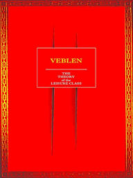 The Theory of the Leisure Class - Thorstein Veblen