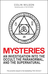 Mysteries: An Investigation Into the Occult, the Paranormal, and the Supernatural - Colin Wilson