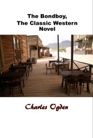 The Bondboy, The Classic Western Novel Charles Ogden Author
