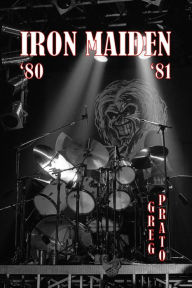 Iron Maiden: '80 '81 Greg Prato Author