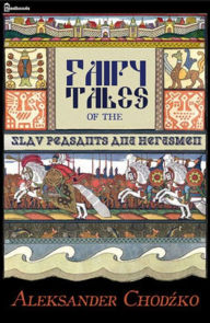 Fairy Tales of the Slav Peasants and Herdsmen Edward Lee Editor