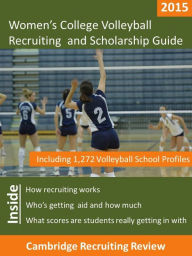 Women's College Volleyball Recruiting and Scholarship Guide Including 1,272 Volleyball School Profiles Jeff Baker Editor