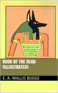 The Egyptian Book of the Dead (Illustrated) - E. A. Wallis Budge