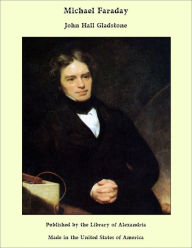Michael Faraday - John Hall Gladstone