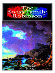 The Swiss Family Robinson Johann David Wyss Author