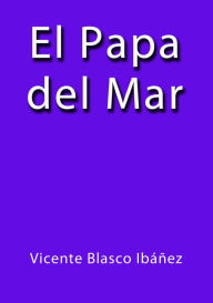 El papa del mar Vicente Blasco IbÃ¡Ã±ez Author