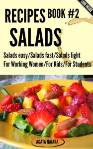 2 SALADS RECIPES - The Ultimate Salads Breakfast: Book #2: Salads easy/Salads fast/Salads light (Fast, Easy & Delicious Cookbook, #2) Agata Naiara Au