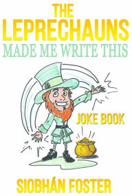 The Leprechauns Made Me Write This Siobhan Foster Author