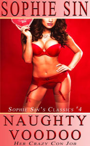 Naughty Voodoo: Her Crazy Con Job (Sophie Sin's Classics #4) Sophie Sin Author