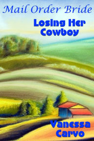 Mail Order Bride: Losing Her Cowboy Vanessa Carvo Author