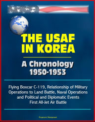 The USAF in Korea: A Chronology 1950-1953 - Flying Boxcar C-119, Relationship of Military Operations to Land Battle, Naval Operations, and Political a