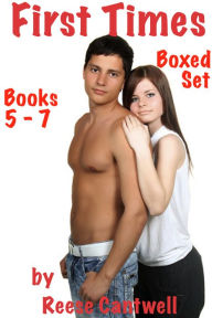 First Times: Stories Of First Time Sex: Boxed Set: Books 5, 6 & 7 Reese Cantwell Author