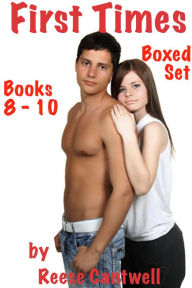 First Times: Stories Of First Time Sex: Boxed Set: Books 8, 9 & 10 Reese Cantwell Author