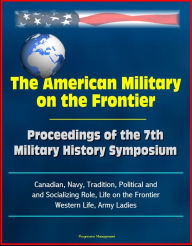 The American Military on the Frontier: Proceedings of the 7th Military History Symposium, Canadian, Navy, Tradition, Political and Socializing Role, L