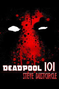 Deadpool 101 Steve Dustcircle Author