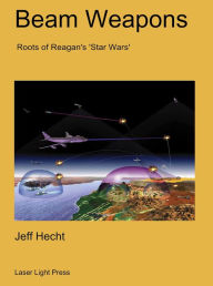Beam Weapons: Roots of Reagan's Star Wars Jeff Hecht Author