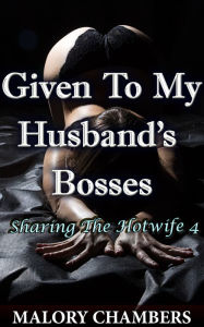 Given To My Husband's Bosses Malory Chambers Author