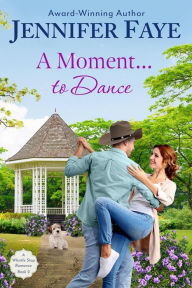 A Moment To Dance (A Whistle Stop Romance, #2) Jennifer Faye Author