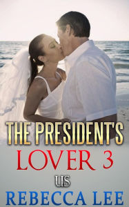 The President's Lover 3 Rebecca Lee Author