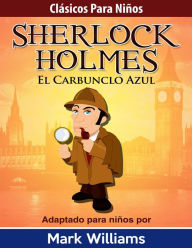 Sherlock Para Niños: El Carbunclo Azul Mark Williams Author