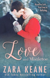 Love and Mistletoe (The Ballybeg Series, #4) Zara Keane Author