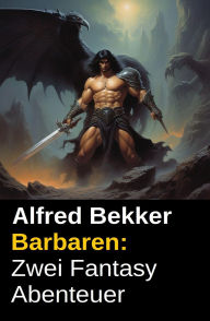 Barbaren: Zwei Fantasy Abenteuer Alfred Bekker Author