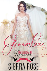 Groomless #1 (My Billionaire Romance) Sierra Rose Author