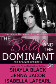 The Bold and the Dominant (Doms of Her Life Series #3) Shayla Black Author