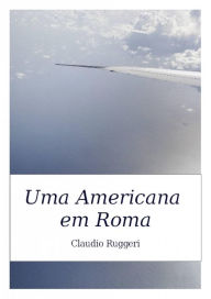 Uma Americana em Roma Claudio Ruggeri Author