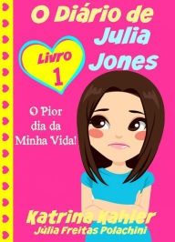 O DiÃ¡rio de Julia Jones - O Pior dia da Minha Vida! Katrina Kahler Author