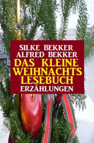 Das kleine Weihnachtslesebuch: Erzählungen Alfred Bekker Author