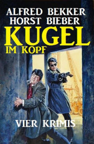 Kugel im Kopf: Vier Krimis (Alfred Bekker's Krimi Stunde, #2) Alfred Bekker Author