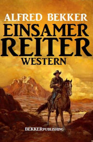 Einsamer Reiter: Western Alfred Bekker Author