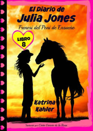 El Diario de Julia Jones - Libro 8: FrenesÃ­ del Poni de EnsueÃ±o Katrina Kahler Author