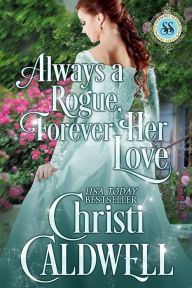 Always a Rogue, Forever Her Love (Scandalous Seasons Series #4) Christi Caldwell Author
