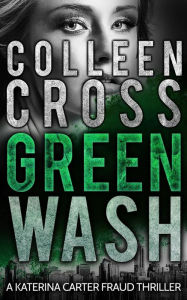 Greenwash (Katerina Carter Color of Money Mystery, #3) - Colleen Cross