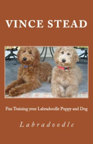 Fun Training your Labradoodle Puppy and Dog Vince Stead Author