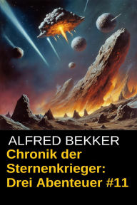 Chronik der Sternenkrieger: Drei Abenteuer #11 Alfred Bekker Author