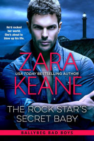 The Rock Star's Secret Baby (Ballybeg Bad Boys, #2) Zara Keane Author