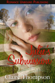 Julie's Submission - Claire Thompson