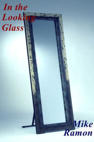 In the Looking Glass Mike Ramon Author