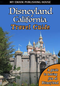 Disneyland California Travel Guide My Ebook Publishing House Author