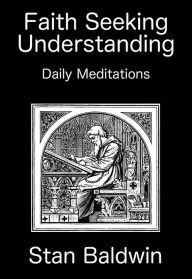 Faith Seeking Understanding Stan Baldwin Author