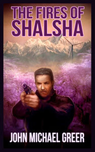 The Fires of Shalsha John Michael Greer Author