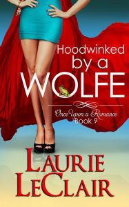 Hoodwinked By A Wolfe (Once Upon A Romance Series Book 9) Laurie LeClair Author