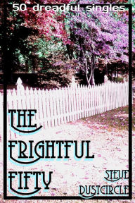 The Frightful Fifty: 50 Dreadful Singles Steve Dustcircle Author