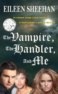 The Vampire, The Handler, and Me Eileen Sheehan Author
